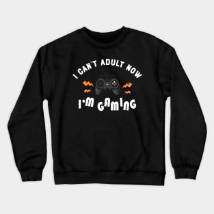 Gamer - I can't adult now I'm gaming Crewneck Sweatshirt